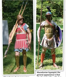  ??  ?? Macedonian foot companion with pilos helmet and linen cuirass. During marches the long sarissa spear was dismounted in two parts and was carried on the shoulders (photo © Hetairoi)
Macedonian hypaspist; the general appearance is that of a Greek hoplite, with dory spear and hoplon shield. The cuirass was worn only on guard duties by members of the Vanguard Battalion (photo © Hetairoi)