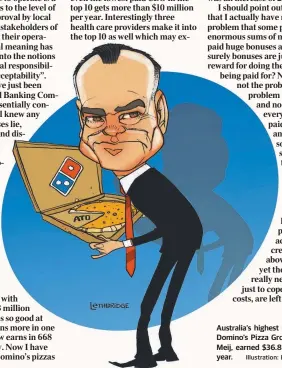  ?? Illustrati­on: BRETT LETHBRIDGE ?? Australia’s highest paid CEO, Domino’s Pizza Group boss Don Meij, earned $36.8 million last year.