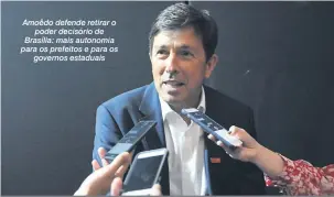  ?? Anderson Coelho ?? Amoêdo defende retirar o poder decisório de Brasília: mais autonomia para os prefeitos e para os governos estaduais