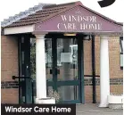  ??  ?? Windsor Care Home