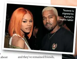  ??  ?? Teyana is signed to Kanye’s music label