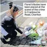  ??  ?? Floral tributes have been placed at the scene of the crime in Cranbourne Road, Chorlton