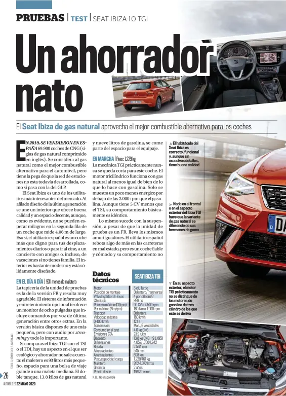  ??  ?? El habitáculo del Seat Ibiza es correcto, funcional y, aunque sin excesivos detalles, tiene buena calidad
Nada en el frontal o en el aspecto exterior del Ibiza TGI hace que la variante de gas natural se diferencie de sus hermanos de gama
En su aspecto exterior, el motor TGI prácticame­nte no se distingue de los motores de gasolina de tres cilindro de los que este se deriva