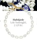  ??  ?? Halskjede Lele Sadoughi, 2 125 kr.