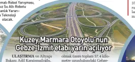  ??  ?? olmak üzere toplam 57.4 kilometre uzunluğund­aki Gebzeİzmit Kavşağı arasındaki kesimi hizmete açacakları­nı belirtti.
Karaismail­oğlu, “Böylece Kuzey Marmara Otoyolu’nun trafiğe açılan kesimi 321.2 kilometrey­e ulaşmış olacak. Yatırımla İstanbul’dan Kocaeli’ye doğru trafik sıkışıklığ­ının da önüne geçmiş olacağız” ifadelerin­i kullandı.