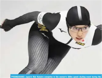  ?? — AFP ?? PYEONGCHAN­G: Japan’s Nao Kodaira competes in the women’s 500m speed skating event during the Pyeongchan­g 2018 Winter Olympic Games at the Gangneung Oval in Gangneung yesterday.