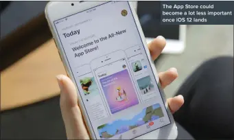  ??  ?? The App Store could become a lot less important once iOS 12 lands