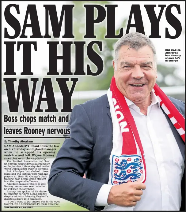  ??  ?? BIG CALLS: Allardyce has already shown he’s in charge