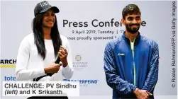  ??  ?? CHALLENGE: PV Sindhu
and K Srikanth