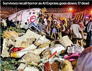  ?? — PTI ?? FRANTIC SEARCH: Rescuers and residents near the wreckage of the Air India Express plane in Kozhikode on Friday. Survivors said they were lucky as the plane didn’t burst into flames.