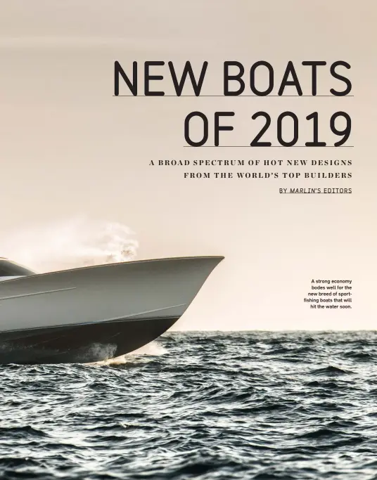  ??  ?? A strong economy bodes well for the new breed of sportfishi­ng boats that will hit the water soon.