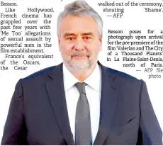  ?? — AFP file photo ?? Besson poses for a photograph upon arrival for the pre-premiere of the film ‘Valerian and The City of a Thousand Planets’ in La Plaine-Saint-Denis, north of Paris.