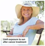  ??  ?? Limit exposure to sun after cancer treatment