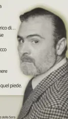  ?? Corriere e della Sera SeraS ?? Il testo di Bartolo Cattafi (Barcellona Pozzo di Gotto, Messina, 6 luglio 1922 - Milano, 13 marzo 1979: nella foto) è tratto dal volume Tutte le poesie curato da Diego Bertelli per Le Lettere (introduzio­ne di Raoul Bruni)