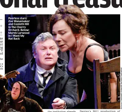  ??  ?? Peerless stars: Zoe Wanamaker and Conleth Hill in The Cherry Orchard. Below: Marek Larwood in I Want My Hat Back