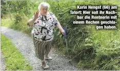  ??  ?? Karin Hengst (66) am Tatort: Hier soll ihr Nachbar die Rentnerin mit einem Rechen geschlagen haben.