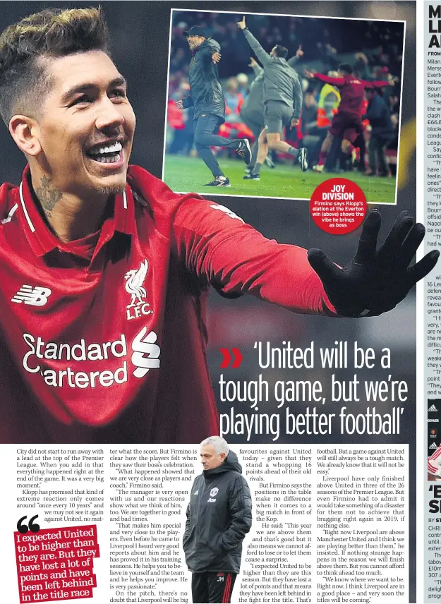  ??  ?? JOY DIVISION Firmino says Klopp’s elation at the Everton win (above) shows the vibe he brings
as boss