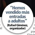  ??  ?? “Hemos vendido más entradas a adultos” (Rafael Giménez,
organizado­r)