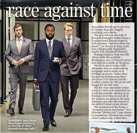  ??  ?? SUPERSPY: John David Washington (centre) is on the trail of villain Kenneth Branagh (left)