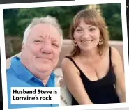  ??  ?? Husband Steve is Lorraine’s rock