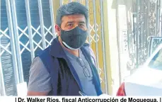  ?? ?? | Dr. Walker Ríos, fiscal Anticorrup­ción de Moquegua. |