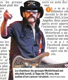  ??  ?? Le chanteur du groupe Motörhead est décédé lundi, à l’âge de 70 ans, des suites d’un cancer virulent.