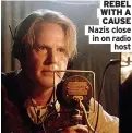  ?? ?? On digital and DVD from tomorrow
REBEL WITH A CAUSE Nazis close in on radio
host