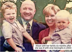  ?? ?? Alison with her family six months after she was ill with viral meningitis in 2003