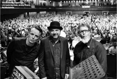  ??  ?? THE DRUMMING TRIUMVIRAT­E,L-R: GAVIN HARRISON, JEREMY STACEY, PAT MASTELOTTO.