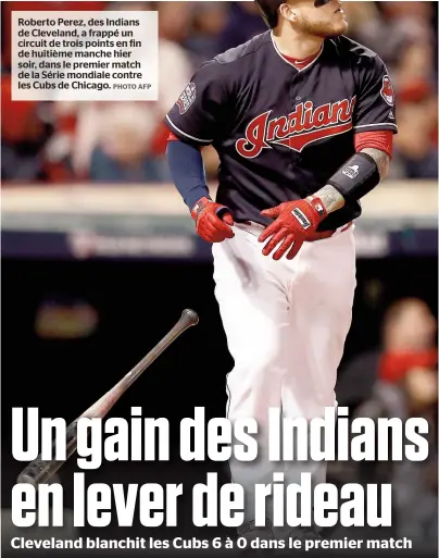  ??  ?? Roberto Perez, des Indians de Cleveland, a frappé un circuit de trois points en fin de huitième manche hier soir, dans le premier match de la Série mondiale contre les Cubs de Chicago.