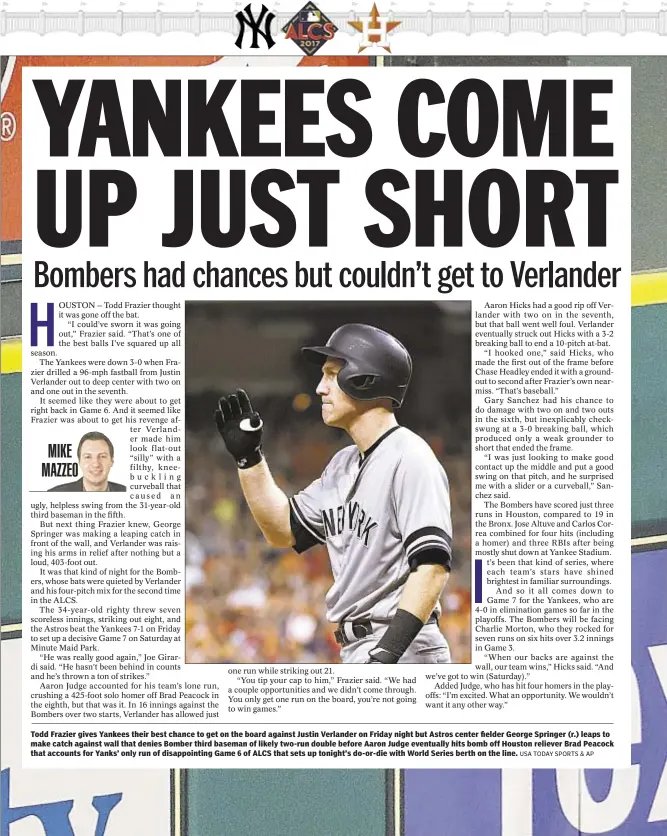  ?? USA TODAY SPORTS & AP ?? Todd Frazier gives Yankees their best chance to get on the board against Justin Verlander on Friday night but Astros center fielder George Springer (r.) leaps to make catch against wall that denies Bomber third baseman of likely two-run double before...