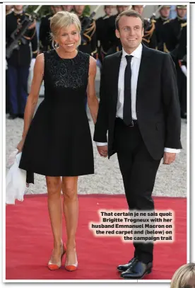 ??  ?? That certain je ne sais quoi: Brigitte Trogneux with her husband Emmanuel Macron on the red carpet and (below) on the campaign trail