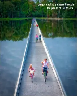  ?? ?? Unique cycling pathway through
the ponds of De Wijers.