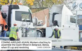  ?? CHRIS GORDON ?? COMING AROUND AGAIN: Workers starting to assemble the Giant Wheel in Belgrave. Below, when it’s up and revolving