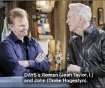  ?? XJ JOHNSON/JPI ?? DAYS’S Roman (Josh Taylor, l.) and John (Drake Hogestyn).