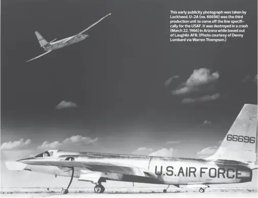  ??  ?? This early publicity photograph was taken by Lockheed. U-2A (no. 66696) was the third production unit to come off the line specifical­ly for the USAF. It was destroyed in a crash (March 22, 1966) in Arizona while based out of Laughlin AFB. (Photo courtesy of Denny Lombard via Warren Thompson.)