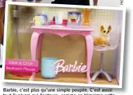  ??  ?? Barbie, c’est plus qu’une simple poupée. C’est aussi tout l’univers qui l’entoure, comme en témoigne cette photo où l’on voit un bureau, une chaise et un chien pour recréer une ambiance de vie à la maison.