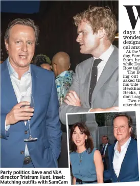  ??  ?? Party politics: Dave and V&A director Tristram Hunt. Inset: Matching outfits with SamCam