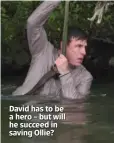  ??  ?? David has to be a hero – but will he succeed in saving Ollie?