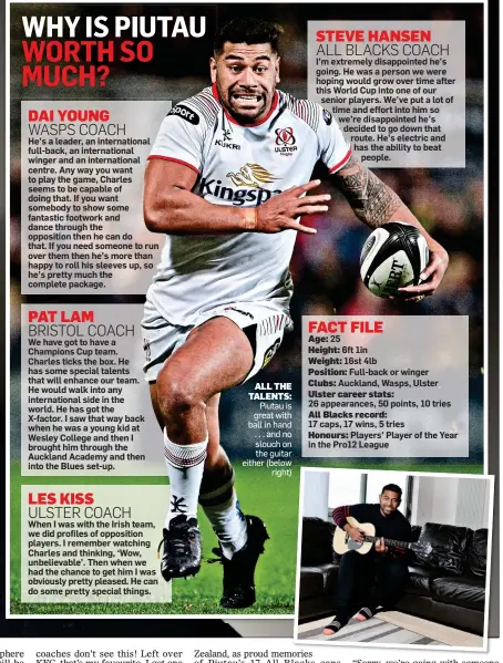  ??  ?? ALL THE TALENTS: Piutau is great with ball in hand . . . and no slouch on the guitar either (below right)