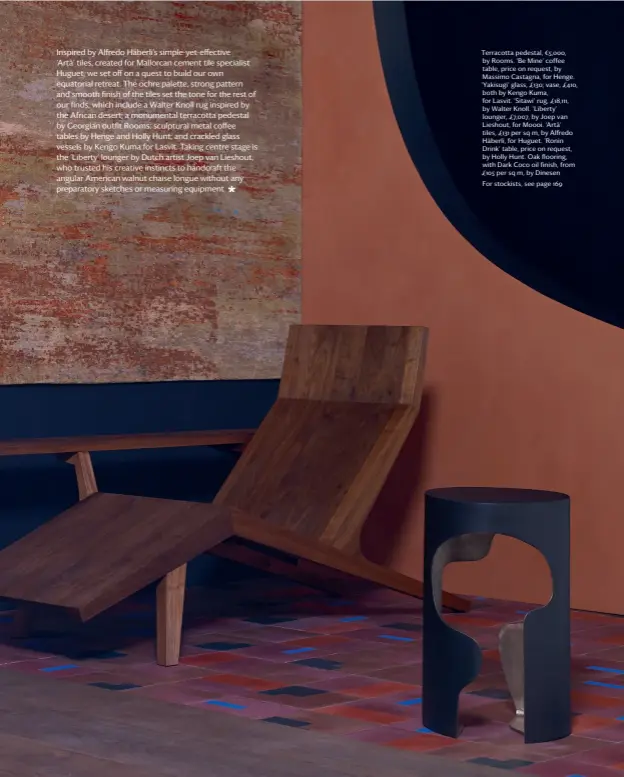  ??  ?? Terracotta pedestal, €5,000, by Rooms. ‘Be Mine’ coffee table, price on request, by Massimo Castagna, for Henge. ‘Yakisugi’ glass, £130; vase, £410, both by Kengo Kuma, for Lasvit. ‘Sitawi’ rug, £18,111, by Walter Knoll. ‘Liberty’ lounger, £7,007, by Joep van Lieshout, for Moooi. ‘Artà’ tiles, £131 per sq m, by Alfredo Häberli, for Huguet. ‘Ronin Drink’ table, price on request, by Holly Hunt. Oak flooring, with Dark Coco oil finish, from £105 per sq m, by Dinesen For stockists, see page 169