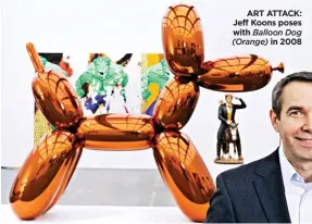  ??  ?? ART ATTACK: Jeff Koons poses with Balloon Dog (Orange) in 2008
