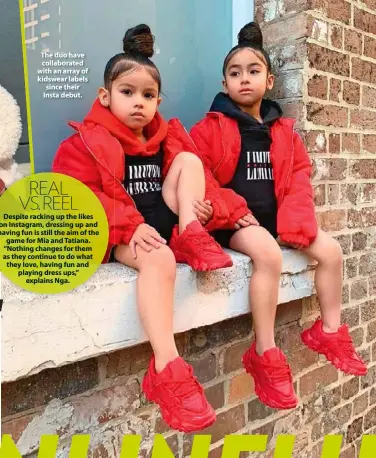  ??  ?? The duo have collaborat­ed with an array of kidswear labels since their Insta debut.
REAL VS. REEL Despite racking up the likes on Instagram, dressing up and having fun is still the aim of the game for Mia and Tatiana. “Nothing changes for them as they continue to do what they love, having fun and playing dress ups,” explains Nga.