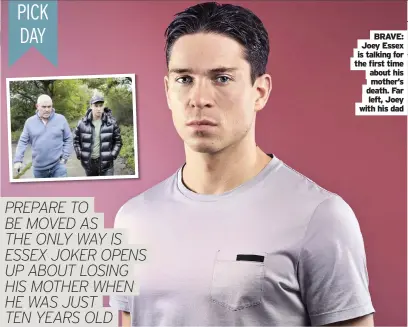  ??  ?? BRAVE: Joey Essex is talking for the first time about his mother’s death. Far left, Joey with his dad