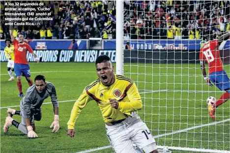  ?? EFE ?? A los 32 segundos de entrar al campo, ‘Cucho’ Hernández (14) anotó el segundo gol de Colombia ante Costa Rica.