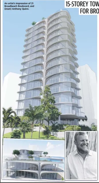  ?? ?? An artist’s impression of 21 Broadbeach Boulevard; and (inset) Anthony Quinn.