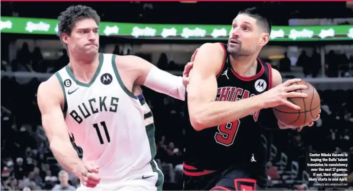  ?? CHARLES REX ARBOGAST/AP ?? Center Nikola Vucevic is hoping the Bulls’ talent translates to consistenc­y over the next 17 games. If not, their offseason likely starts in mid-April.
