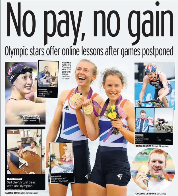  ??  ?? ‘GOAL SETTING’ US swimming star Breeja Larson
RACING TIPS Sailor James Espey
MEDALS Katherine Copeland wins 2012 gold with Sophie Hosking, far right
GOOD CAUSES Alistair Brownlee
CYCLING LESSONS Ed Clancy