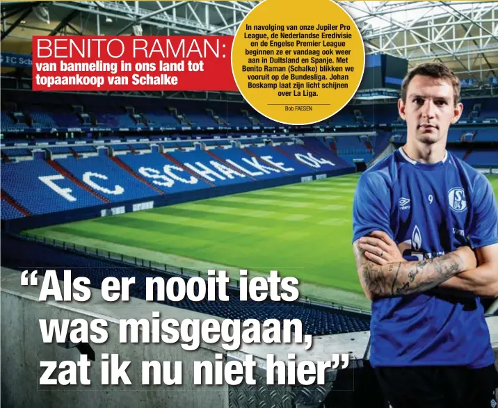  ??  ?? BENITO RAMAN: van banneling in ons land tot topaankoop van Schalke