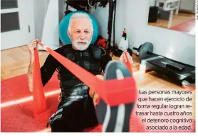  ??  ?? Las personas mayores que hacen ejercicio de forma regular logran retrasar hasta cuatro años el deterioro cognitivo asociado a la edad.